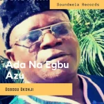Ogbogu Okonji - Ada Na Egbu Azu MP3 Download
