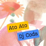 Dj Coda - Ato Ato MP3 Download