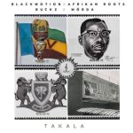 Black Motion Ft. Afrikan Roots, Buckz & MÖRDA - Takala MP3 Download