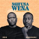 Fatso 98 Ft. Brandon Dhludhlu - Ngifuna Wena (Amalobolo) MP3 Download