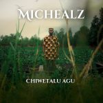 MicHealz - Chiwetalu Agu MP3 Download