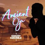 Ojazzyigbonile – Ancient Oja Mp3 Download