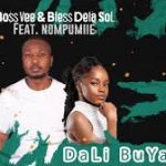 BossVee & Bless Dela SoL – Dali Buya feat. Nompumiie