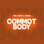 Eze York – Commot Body Ft. Apama Mp3 Download