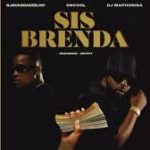 Sjavas DaDeejay, Uncool MC & Dj Maphorisa – Sis Brenda feat. Madumane &Xduppy