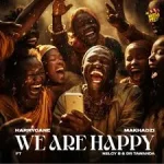 Harry Cane – We Are Happy ft Makhadzi, Nelcy B & Dr Tawanda