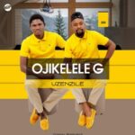 Ojikelele G – Uzenzile (Album)