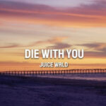 Juice Wrld – Die With You